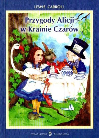 Lewis Carroll - Przygody Alicji w krainie czarów