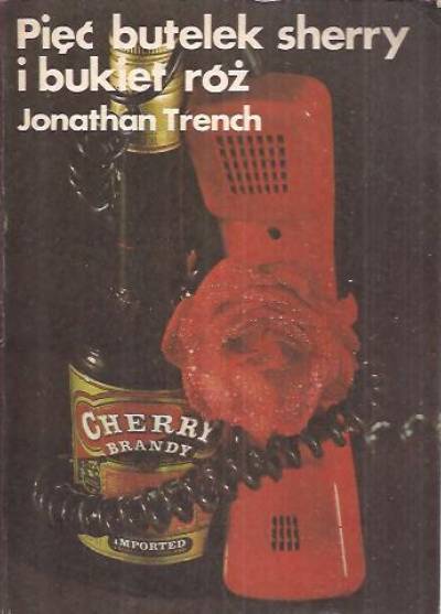 Jonathan Trench - Pięć butelek sherry i bukiet róż