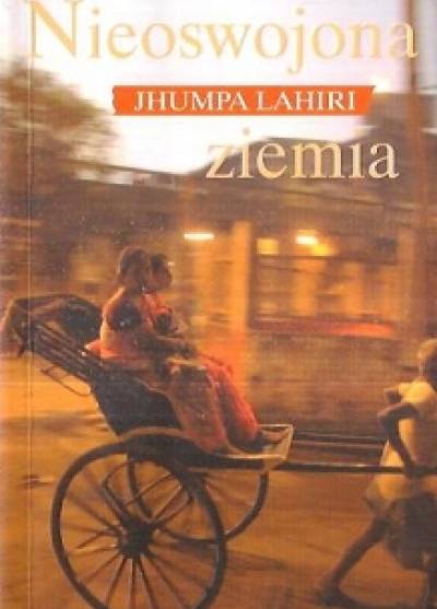 Jhumpa Lahiri - Nieoswojona ziemia