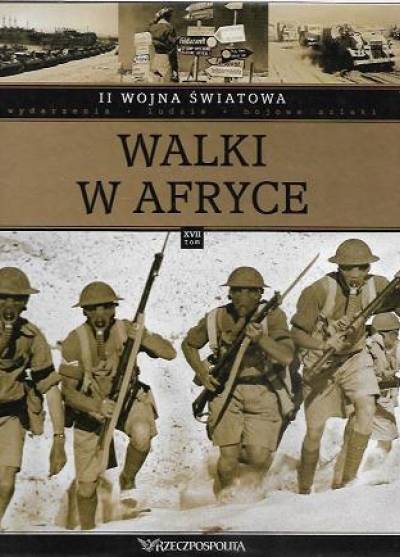 II wojna światowa. Wydarzenia - ludzie - bojowe szlaki. Tom XVII: Walki w Afryce
