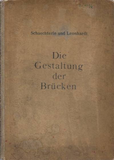 K. Schaechterle, F. Leonhardt - Die Gestaltung der Brucken (1937)